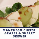 Manchego Cheese with grapes skewer dressed with Sherry wine reduction
